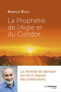 Il est temps pour nous de réaliser notre responsabilité et d'orienter notre futur. La prophétie de l'Aigle et du Condor - Arnaud Riou. Trédaniel. Achat livre sur divertistore.com