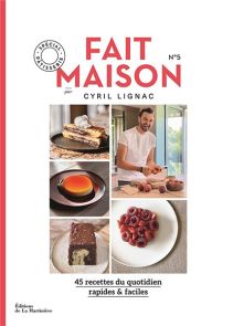 Fait maison Tome 5 - 45 recettes du quotidien rapides & faciles- spécial pâtisserie - Cyril Lignac - Éditions La Martinière