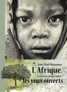 L'Afrique les yeux ouverts - Carnets d'un voyageur ingénu - Jean-Paul Rousseau