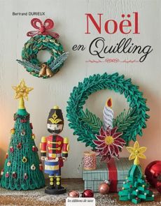 Noël en quilling - Bertrand DURIEUX - Les Editions de Saxe