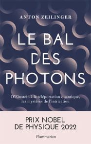 Le bal des photons - D'Einstein à la téléportation quantique, les mystères de l'intrication - Anton Zeilinger - Éditions Flammarion