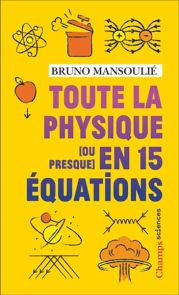 Toute la physique [ou presque] en 15 équations - Bruno Mansoulié - Éditions Flammarion