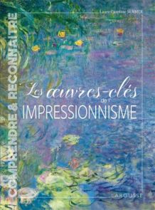 Les œuvres-clés de l'impressionnisme - Laure-Caroline Semmer - Éditions Larousse