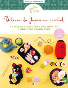 Délices du Japon au crochet - 50 pièces pour créer une dinette digne d'un grand chef 9782814106819