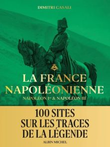 La France napoléonienne - Napoléon Ier & Napoléon III Dimitri Casali Couverture 9782226458995