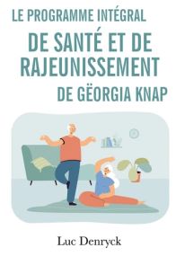 Le Programme intégral de Santé et de Rajeunissement de Gëorgia Knap - Luc Denryck - 9782383040583 - livre en vente sur Divertistore