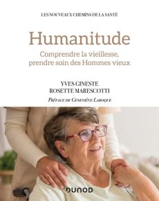 Humanitude - Comprendre la vieillesse, prendre soin des Hommes vieux
