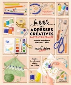La Bible des adresses créatives partout en France : Ateliers, Boutiques, Matériels, Cours