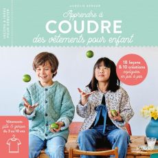 Apprendre à coudre des vêtements pour enfant. 16 leçons et 10 créations expliquées en pas à pas - Aurélie Berger