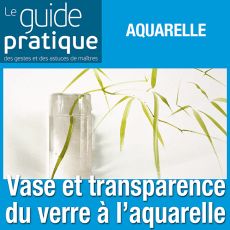 Vase au bouquet et transparence du verre, aquarelle - Guide Pratique Numérique
