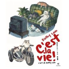 Couverture de l'artbook C'est la vie ! L'art de Kathy Lam aux éditions Elytis. Illustration aquarelle montrant des chats paresseux sur un canapé devant la télé et d'autres en side-car. Un ouvrage graphique unique sur Divertistore.com.