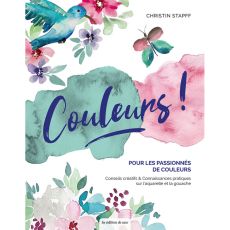 Couleurs ! Pour les amoureux de la couleur : des conseils créatifs et pratiques sur la gouache et l'aquarelle - Christin Stapff. Achat livre sur divertistore.com