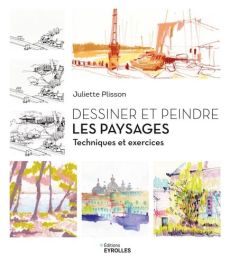 Couverture du livre Dessiner et peindre les paysages : Techniques et exercices de Juliette Plisson. Plusieurs croquis et aquarelles de paysages urbains et naturels illustrent la méthode pédagogique des Éditions Eyrolles.