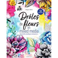 Couverture de Drôles de fleurs en mixed media par Megan Wells, illustrations florales colorées.