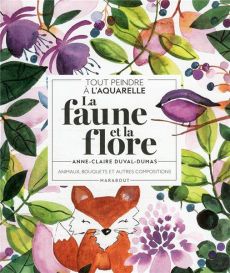 Tout peindre à l'aquarelle - La Faune et la Flore - Anne-Claire Duval-Dumas