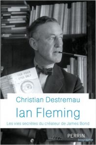 Ian Fleming - Les vies secrètes du créateur de James Bond - Christian Destremeau - Editions Perrin - Achat livre sur Divertistore