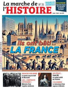 Ils ont bâti la France - La Marche de l'Histoire 51 - Achat magazine sur Divertistore.com