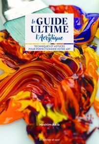 Le guide ultime de l’acrylique : techniques, conseils et projets pas à pas pour maîtriser la peinture acrylique et développer votre créativité. Achat livre sur Divertistore.com