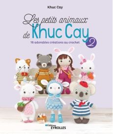 Les petits animaux de Khuc Cay - Tome 2. 16 adorables créations au crochet - Khuc Cay