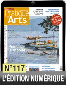 Profitez de la version numérique du magazine Pratique des Arts n°117