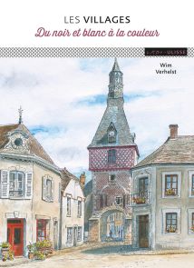 Les villages - Du noir et blanc à la couleur - Wim Verhelst - Ulisse Editions - Achat livre sur Divertistore