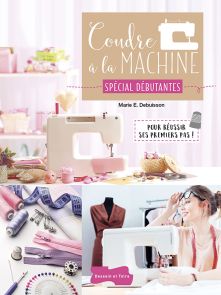 Coudre à la machine - Spécial débutantes - Marie Debuisson - Dessain et Tolra - Achat livre sur Diverti Store
