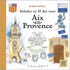 Balades au fil des rues : Aix en Provence - Andrée Terlizzi - Editions Equinoxe - Achat livre sur Divertistore