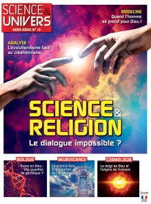 Science et Religion : le dialogue impossible ? Hors-Série n°13 du magazine Science et Univers